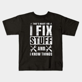 That's What I Do I Fix Stuff and I Know Things Sticker Funny Mechanic Technician Kids T-Shirt